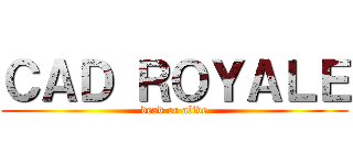 ＣＡＤ ＲＯＹＡＬＥ (dead or alive)