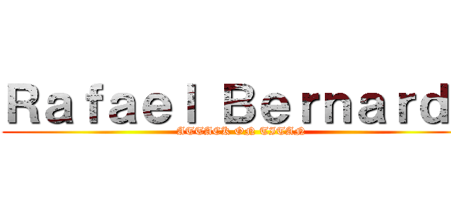 Ｒａｆａｅｌ Ｂｅｒｎａｒｄｏ (ATTACK ON TITAN)