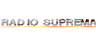 ＲＡＤＩＯ ＳＵＰＲＥＭＡ ＡＮＩＭＥ (Suprema anime)