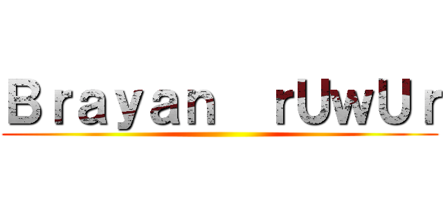 Ｂｒａｙａｎ  ｒＵｗＵｒ ()