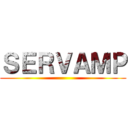 ＳＥＲＶＡＭＰ ()