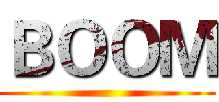 ＢＯＯＭ ()