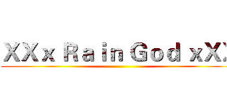 ＸＸｘ Ｒａｉｎ Ｇｏｄ ｘＸＸ ()