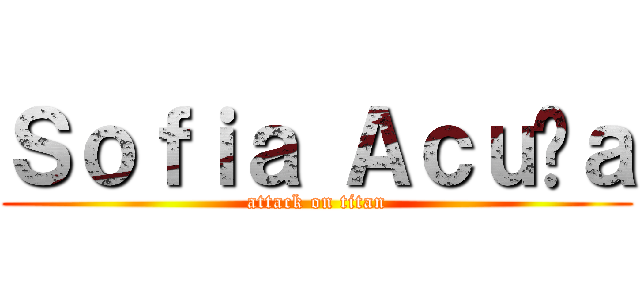 Ｓｏｆｉａ Ａｃｕñａ (attack on titan)