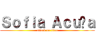 Ｓｏｆｉａ Ａｃｕñａ (attack on titan)