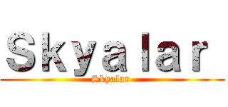 Ｓｋｙａｌａｒ  (Skyalar )