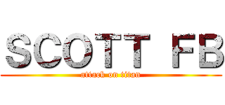 ＳＣＯＴＴ ＦＢ (attack on titan)