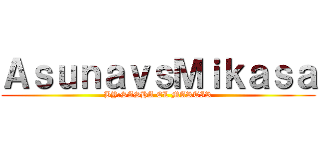 ＡｓｕｎａｖｓＭｉｋａｓａ (BY:SASHA EL MARTIR)