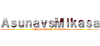 ＡｓｕｎａｖｓＭｉｋａｓａ (BY:SASHA EL MARTIR)