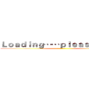 Ｌｏａｄｉｎｇ……ｐｌｅａｓｅ ｗａｉｔ (··········)