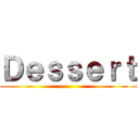 Ｄｅｓｓｅｒｔ ()