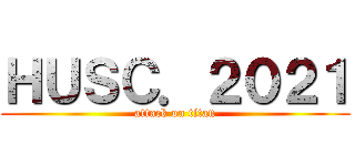 ＨＵＳＣ．２０２１ (attack on titan)