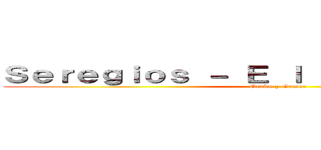 Ｓｅｒｅｇｉｏｓ － Ｅ ｌ  ｃ ｈ ｕ ｚ ｏ ｓ (Otaku y Gamer)