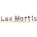 Ｌｅｘ Ｍｏｒｔｉｓ (attack on titan)