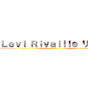 Ｌｅｖｉ Ｒｉｖａｉｌｌｅ リヴァイ ()