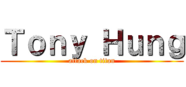 Ｔｏｎｙ Ｈｕｎｇ (attack on titan)