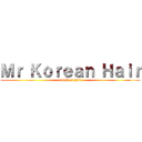 Ｍｒ Ｋｏｒｅａｎ Ｈａｉｒ (attack on hair)