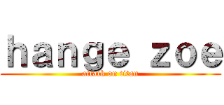 ｈａｎｇｅ ｚｏｅ (attack on titan)