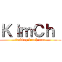 ＫｉｍＣｈ  (fucking kimch man)