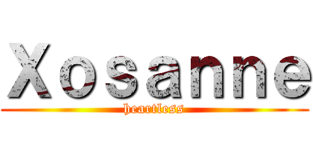 Ｘｏｓａｎｎｅ (heartless)