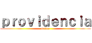 ｐｒｏｖｉｄｅｎｃｉａ (mellas)