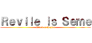 Ｒｅｖｉｌｅ ｉｓ Ｓｅｍｅ (Attack on Heyjou)