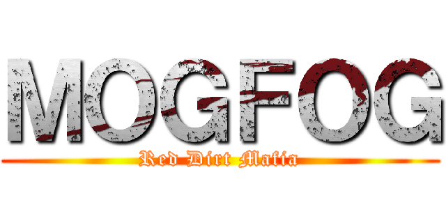 ＭＯＧＦＯＧ (Red Dirt Mafia)