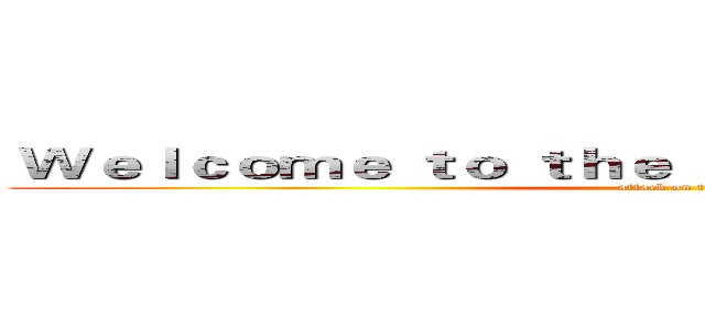  Ｗｅｌｃｏｍｅ ｔｏ ｔｈｅ ｓｕｍｍｏｎｅｒ'ｓ ｒｉｆｔ (attack on titan)