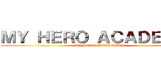 ＭＹ ＨＥＲＯ ＡＣＡＤＥＭＩＡ (MY HERO ACADEMIA)