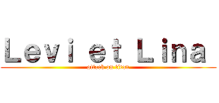 Ｌｅｖｉ ｅｔ Ｌｉｎａ  (attack on titan)