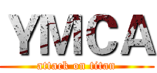 ＹＭＣＡ (attack on titan)