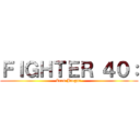 ＦＩＧＨＴＥＲ ４０： (Eren Jaegar )