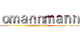 ｏｍａｎｎｍａｎｎ (attack on titan)