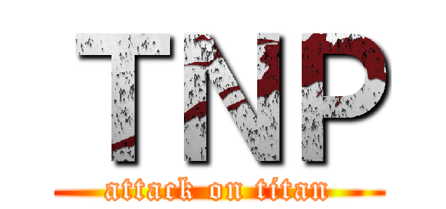 ＴＮＰ (attack on titan)