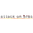 ａｔｔａｃｋ ｏｎ ｂｒａｓｉｌ (attack on titan)