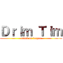 Ｄｒｉｍ Ｔｉｍ (attack on league)