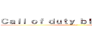 Ｃａｌｌ ｏｆ ｄｕｔｙ ｂｌａｃｋ ｏｐｓ Ⅱ (cod boⅡ)