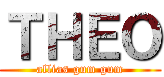 ＴＨＥＯ (allias gum gum)