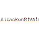 ＡｔｔａｃｋｏｎＲｉｖａｌｓ ()