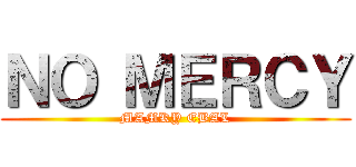 ＮＯ ＭＥＲＣＹ (MAMKY EBAL)