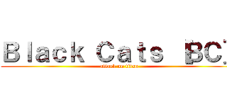 Ｂｌａｃｋ Ｃａｔｓ ［ＢＣ］ (attack on titan)