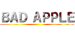 ＢＡＤ ＡＰＰＬＥ ()