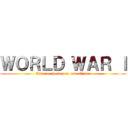 ＷＯＲＬＤ ＷＡＲ Ｉ (It's not the war to end all war)