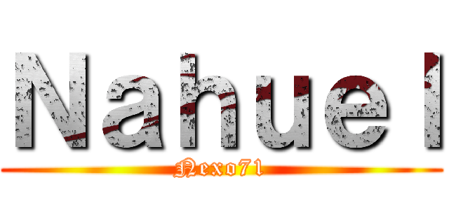 Ｎａｈｕｅｌ (Nexo71)