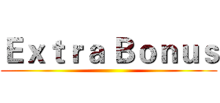 Ｅｘｔｒａ Ｂｏｎｕｓ ()