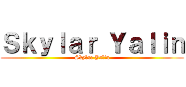 Ｓｋｙｌａｒ Ｙａｌｉｎ (Skylar Yalin)
