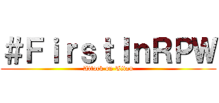 ＃ＦｉｒｓｔＩｎＲＰＷ (Attack on Titan)