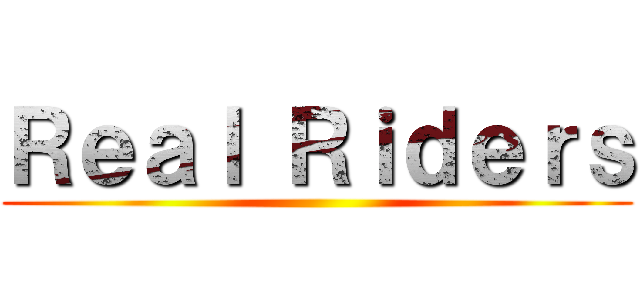 Ｒｅａｌ Ｒｉｄｅｒｓ ()