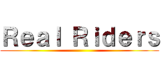 Ｒｅａｌ Ｒｉｄｅｒｓ ()