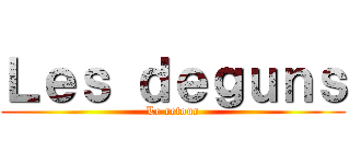 Ｌｅｓ ｄｅｇｕｎｓ (Le retour)